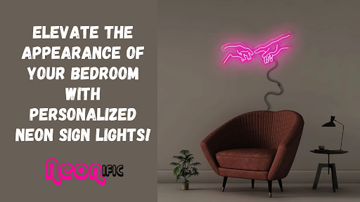 Elevate The Appearance Of Your Bedroom With Personalized Neon Sign Lights!