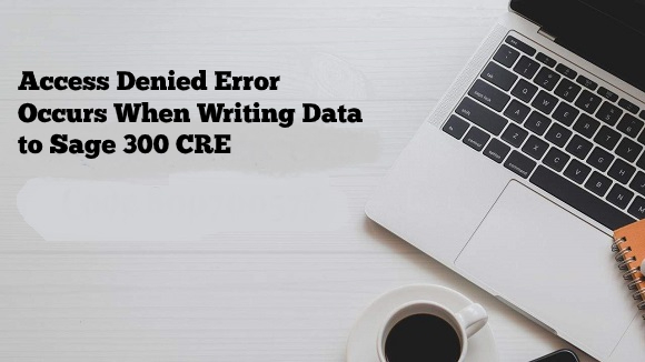 Access Denied Error Occurs When Writing Data to Sage 300 CRE